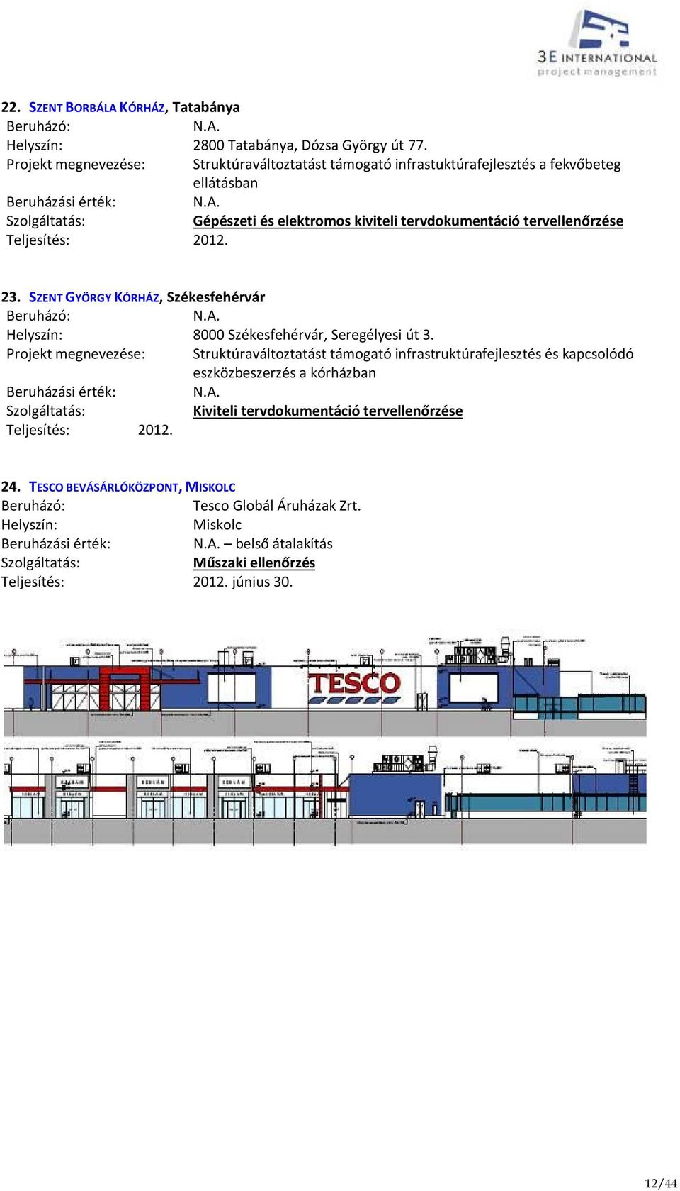 Gépészeti és elektromos kiviteli tervdokumentáció tervellenőrzése 2012. 23. SZENT GYÖRGY KÓRHÁZ, Székesfehérvár N.A. 8000 Székesfehérvár, Seregélyesi út 3.