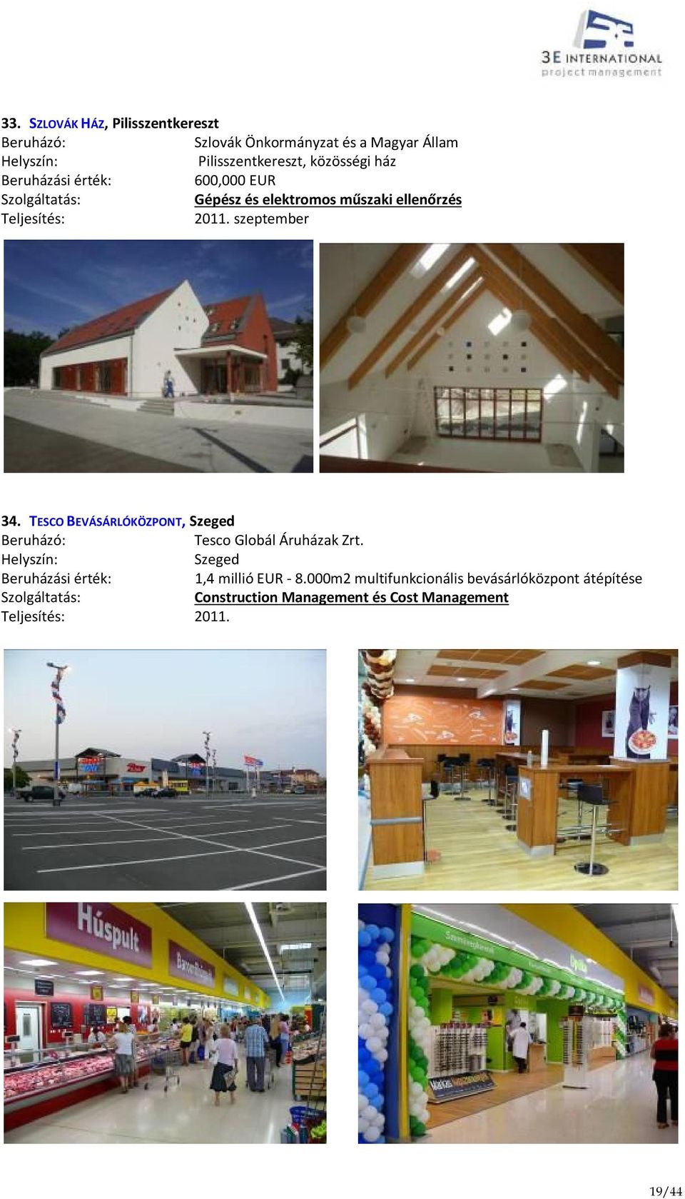 TESCO BEVÁSÁRLÓKÖZPONT, Szeged Tesco Globál Áruházak Zrt. Szeged 1,4 millió EUR - 8.