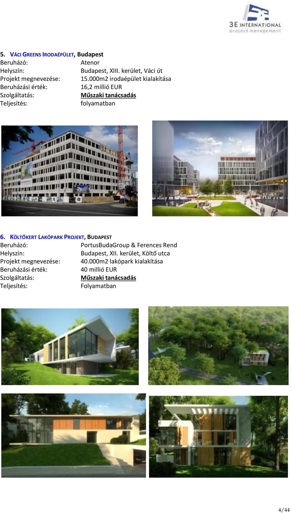 000m2 irodaépület kialakítása 16,2 millió EUR Műszaki tanácsadás folyamatban 6.