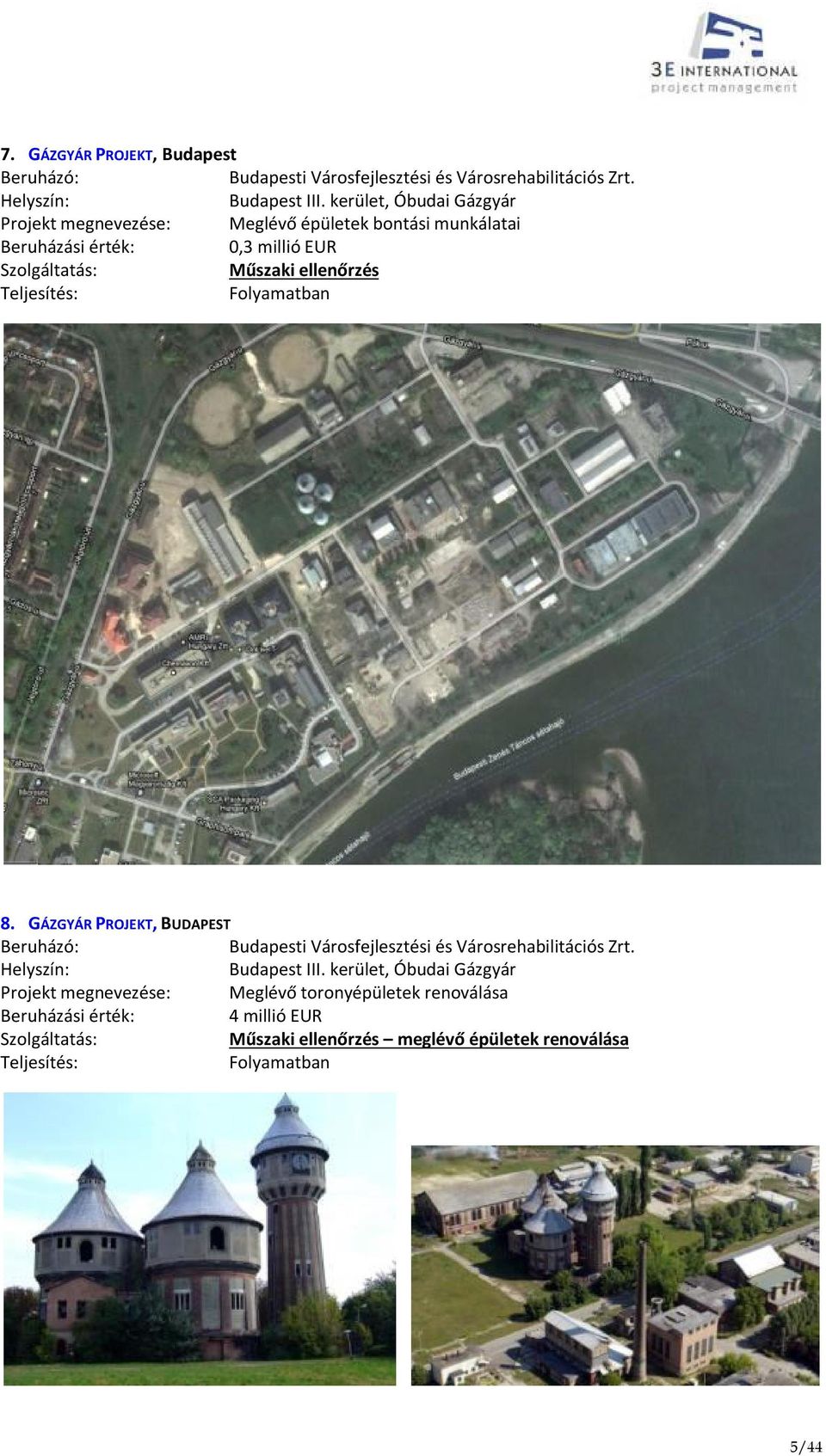Folyamatban 8. GÁZGYÁR PROJEKT, BUDAPEST Projekt megnevezése: Budapesti Városfejlesztési és Városrehabilitációs Zrt.