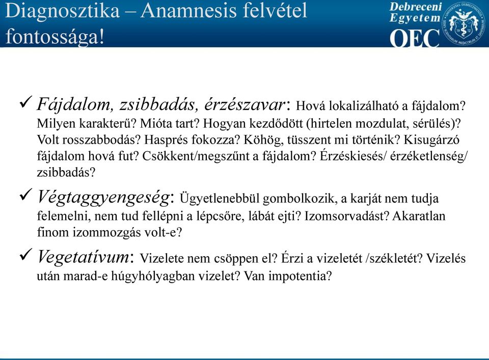 Csökkent/megszűnt a fájdalom? Érzéskiesés/ érzéketlenség/ zsibbadás?