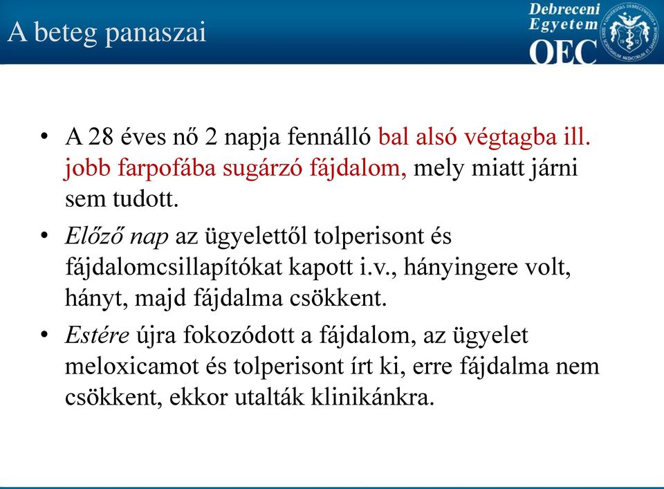 Előző nap az ügyelettől tolperisont és fájdalomcsillapítókat kapott i.v.