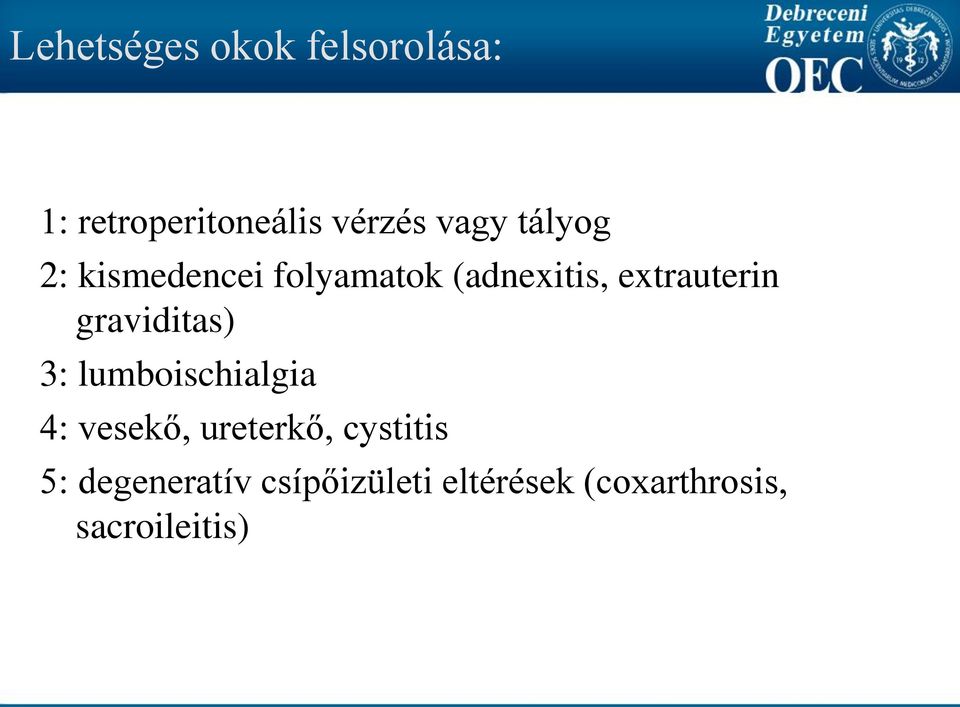 graviditas) 3: lumboischialgia 4: vesekő, ureterkő, cystitis