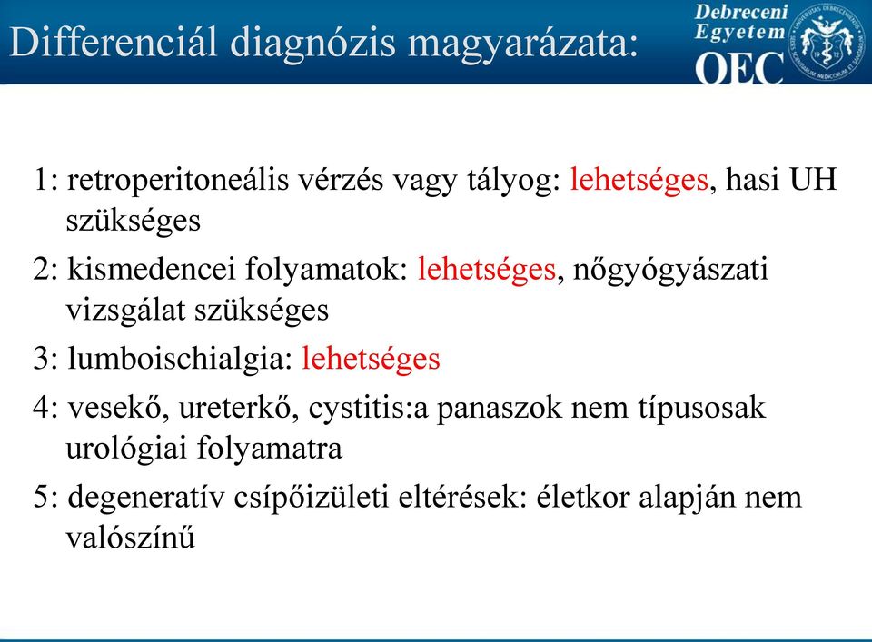 szükséges 3: lumboischialgia: lehetséges 4: vesekő, ureterkő, cystitis:a panaszok nem