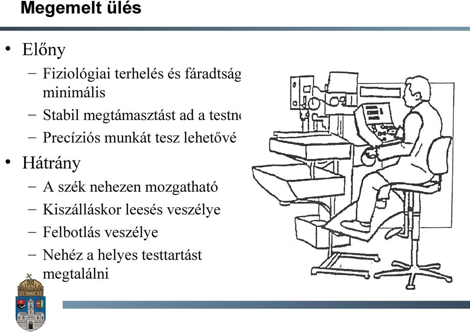 tesz lehetővé Hátrány A szék nehezen mozgatható Kiszálláskor