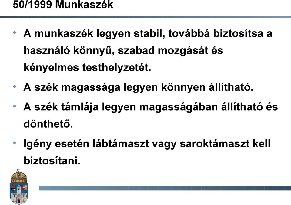 A szék magassága legyen könnyen állítható.