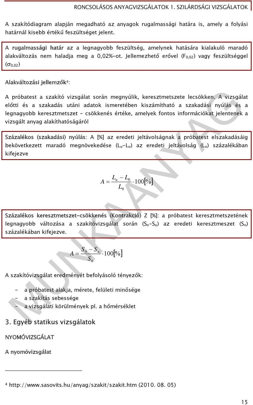 Jellemezhető erővel (F 0,02 ) vagy feszültséggel (σ 0,02 ) Alakváltozási jellemzők 4 : A próbatest a szakító vizsgálat során megnyúlik, keresztmetszete lecsökken.