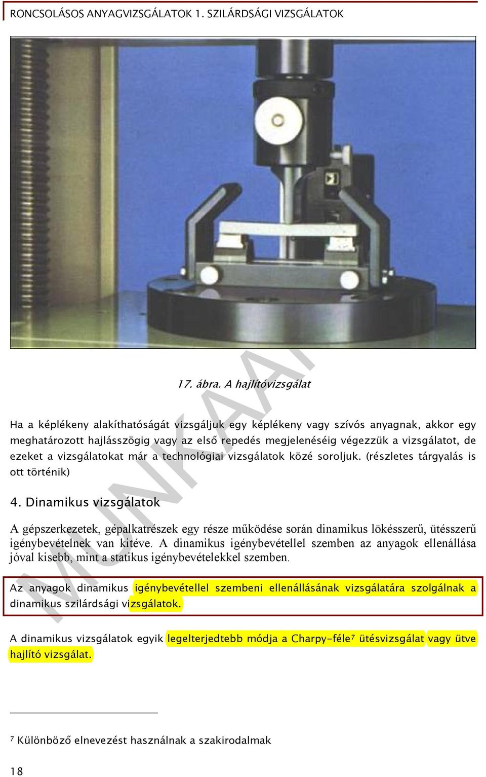 ezeket a vizsgálatokat már a technológiai vizsgálatok közé soroljuk. (részletes tárgyalás is ott történik) 4.