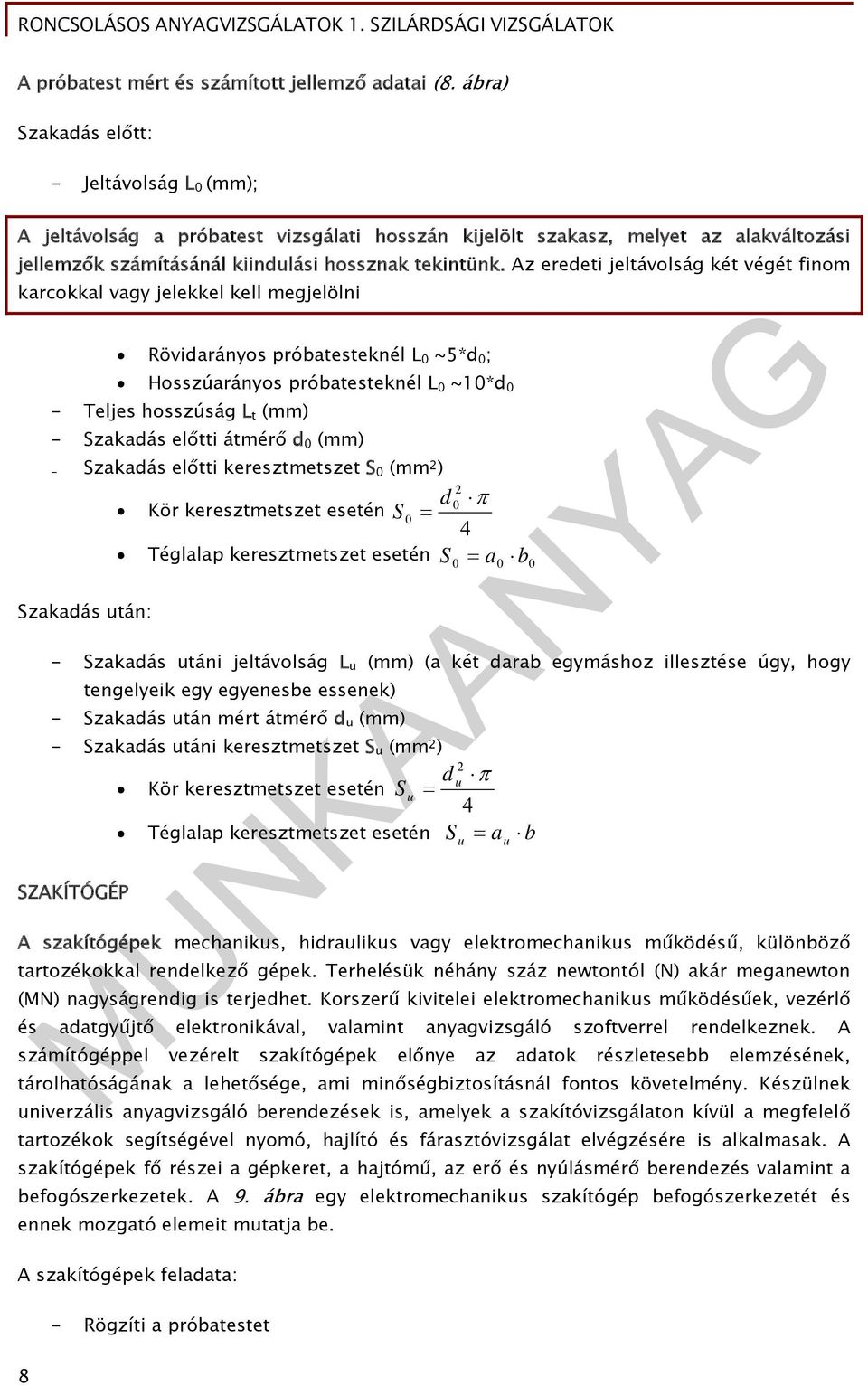 Az eredeti jeltávolság két végét finom karcokkal vagy jelekkel kell megjelölni Rövidarányos próbatesteknél L 0 ~5*d 0 ; Hosszúarányos próbatesteknél L 0 ~10*d 0 - Teljes hosszúság L t (mm) - Szakadás