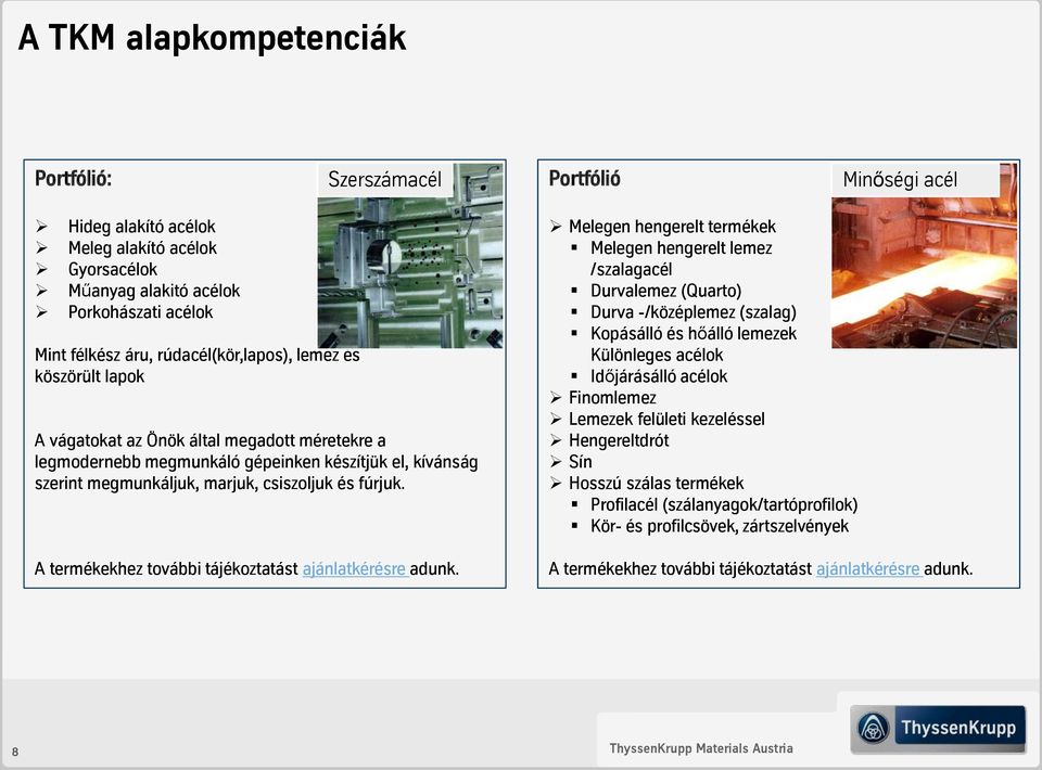 A termékekhez további tájékoztatást ajánlatkérésre adunk.