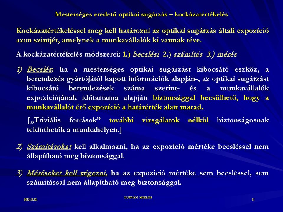 ) mérés 1) Becslés: ha a mesterséges optikai sugárzást kibocsátó eszköz, a berendezés gyártójától kapott információk alapján-, az optikai sugárzást kibocsátó berendezések száma szerint- és a