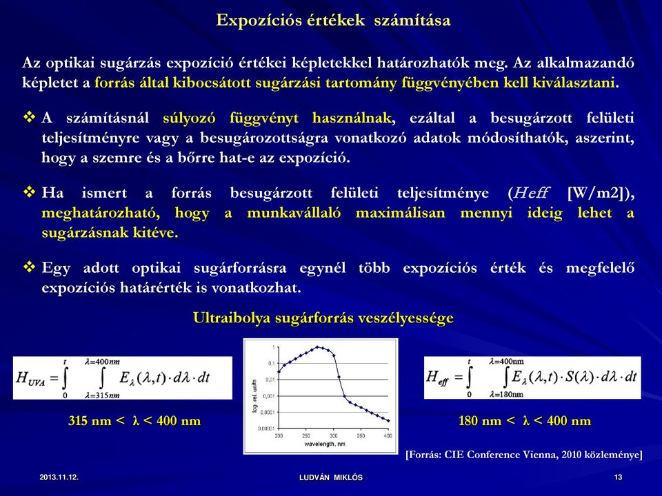 Ha ismert a forrás besugárzott felületi teljesítménye (Heff [W/m2]), meghatározható, hogy a munkavállaló maximálisan mennyi ideig lehet a sugárzásnak kitéve.