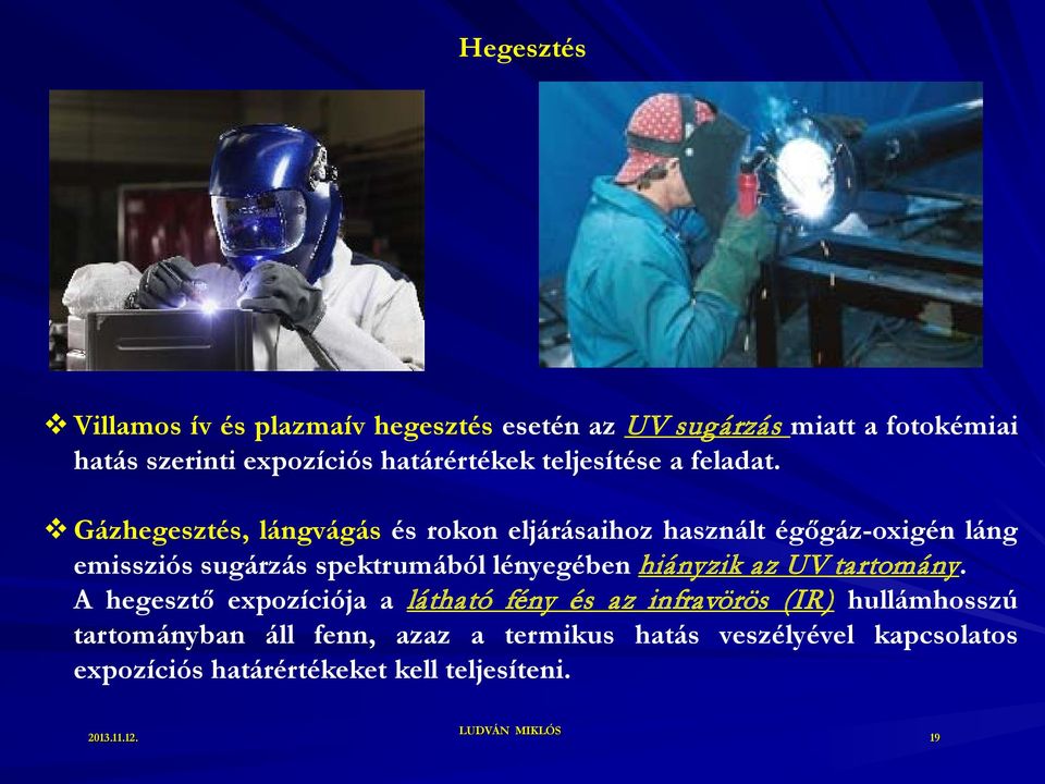Gázhegesztés, lángvágás és rokon eljárásaihoz használt égőgáz-oxigén láng emissziós sugárzás spektrumából lényegében