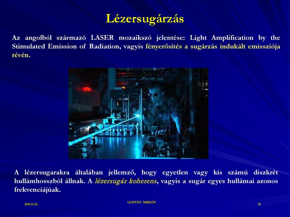 A lézersugarakra általában jellemző, hogy egyetlen vagy kis számú diszkrét hullámhosszból