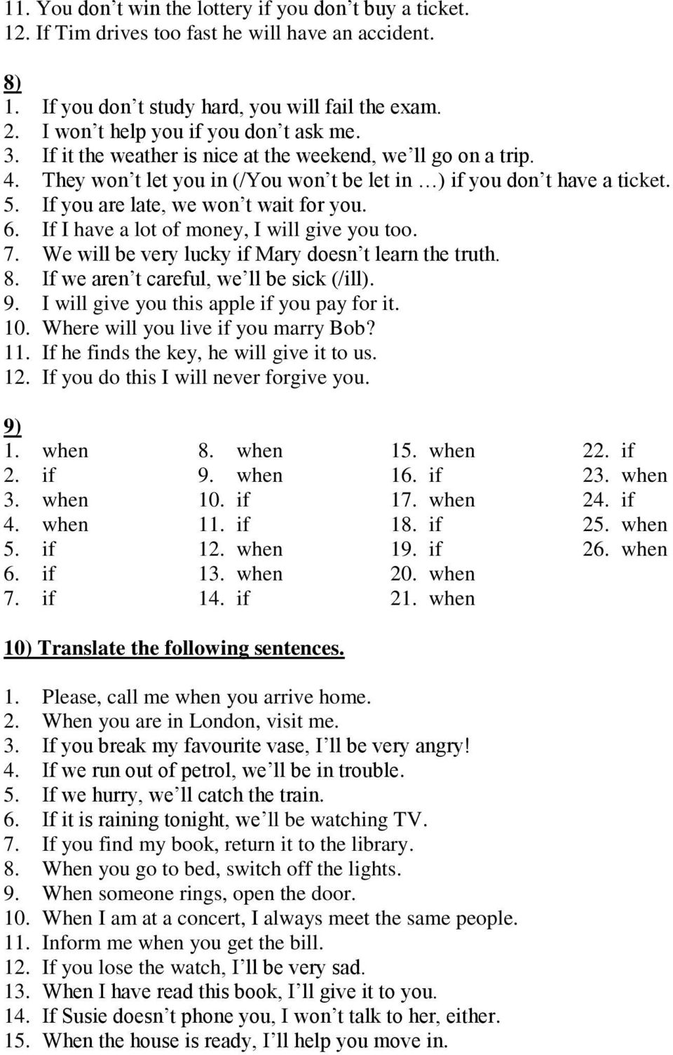 If you are late, we won t wait for you. 6. If I have a lot of money, I will give you too. 7. We will be very lucky if Mary doesn t learn the truth. 8. If we aren t careful, we ll be sick (/ill). 9.