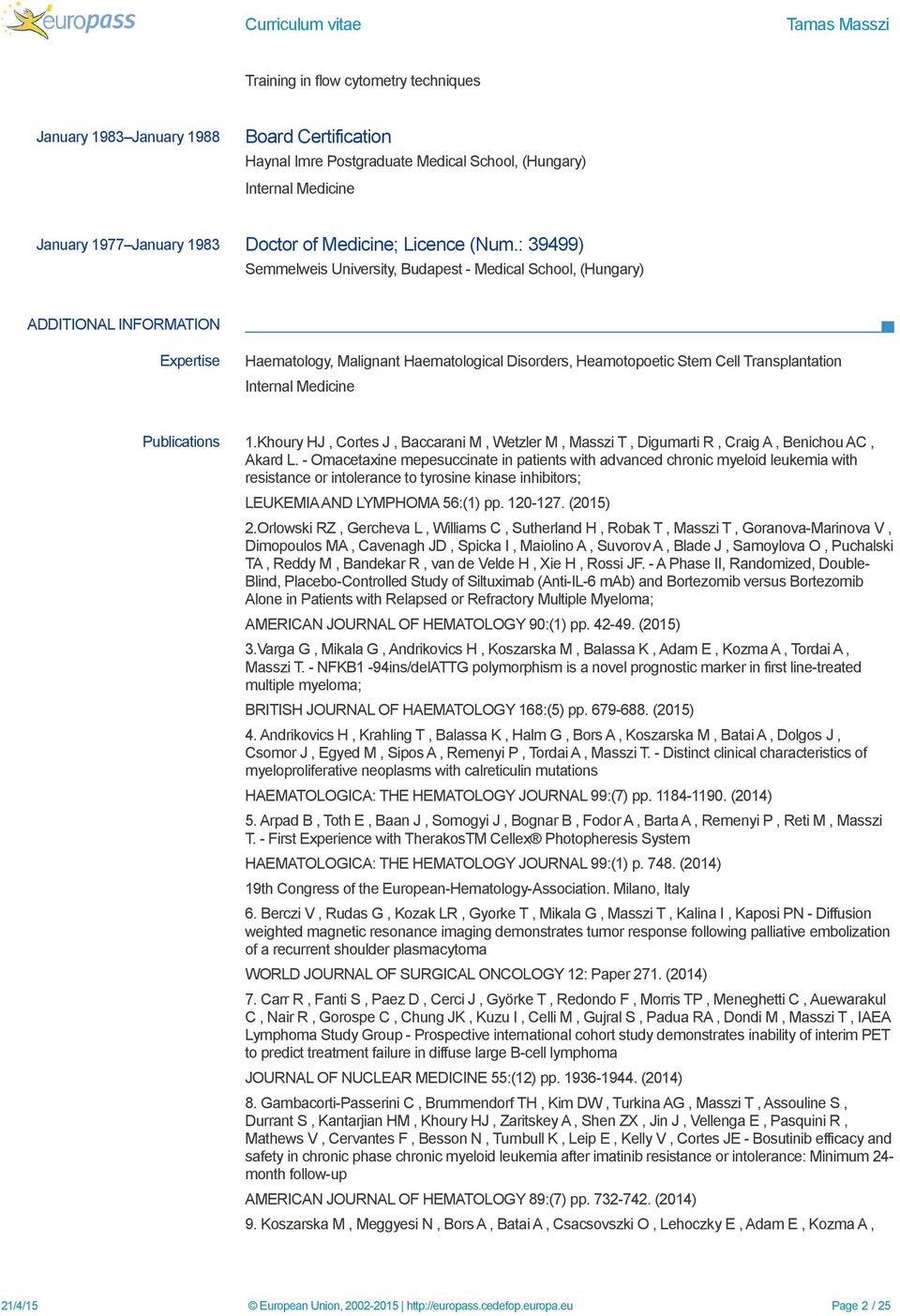 : 39499) Semmelweis University, Budapest - Medical School, (Hungary) ADDITIONAL INFORMATION Expertise Haematology, Malignant Haematological Disorders, Heamotopoetic Stem Cell Transplantation Internal