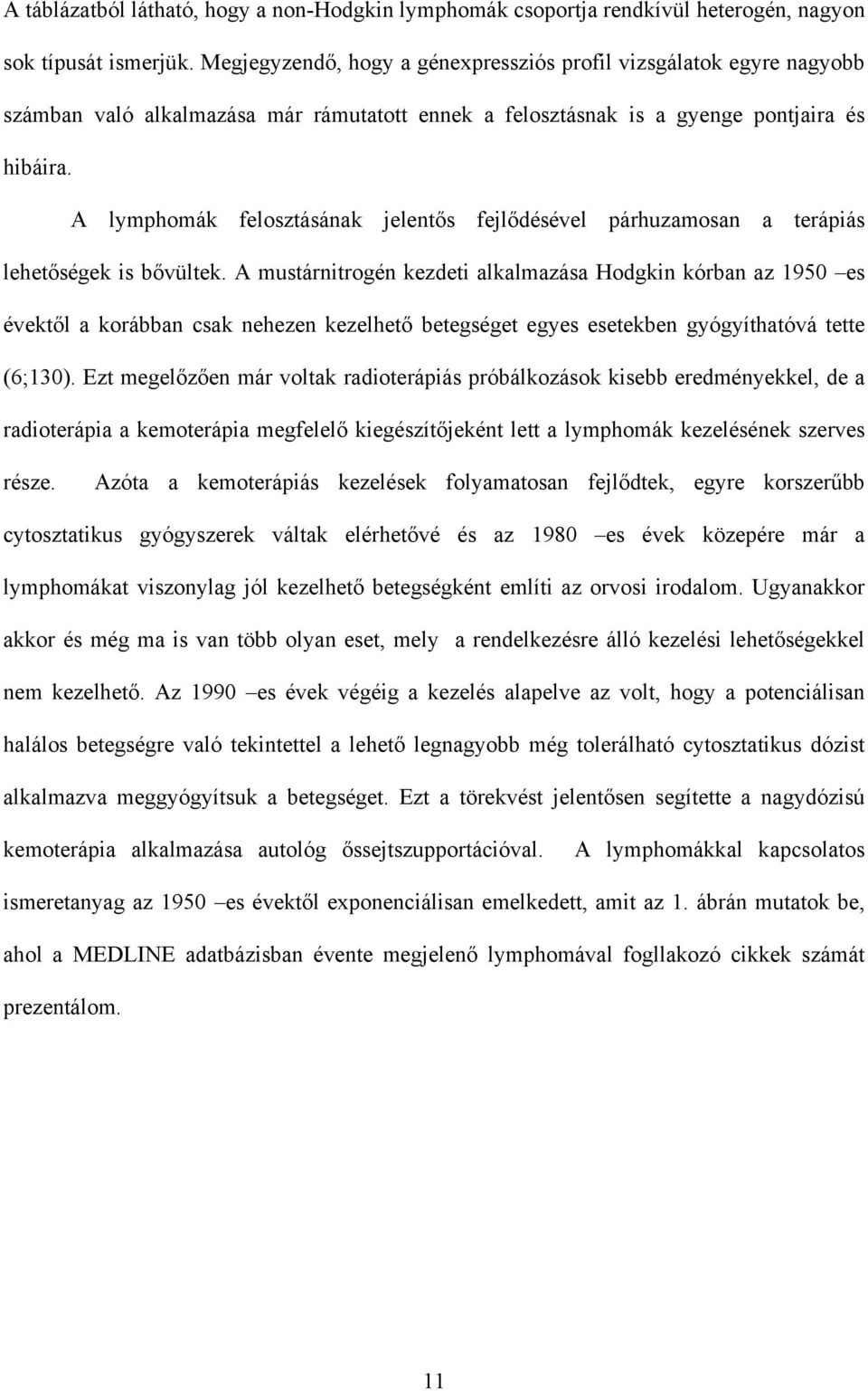 A lymphomák felosztásának jelent s fejl désével párhuzamosan a terápiás lehet ségek is b vültek.