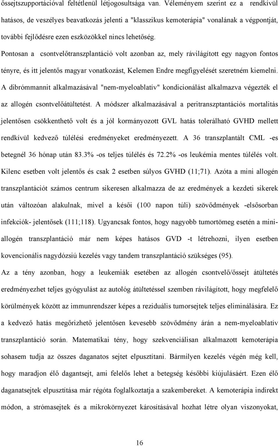 Pontosan a csontvel transzplantáció volt azonban az, mely rávilágított egy nagyon fontos tényre, és itt jelent s magyar vonatkozást, Kelemen Endre megfigyelését szeretném kiemelni.