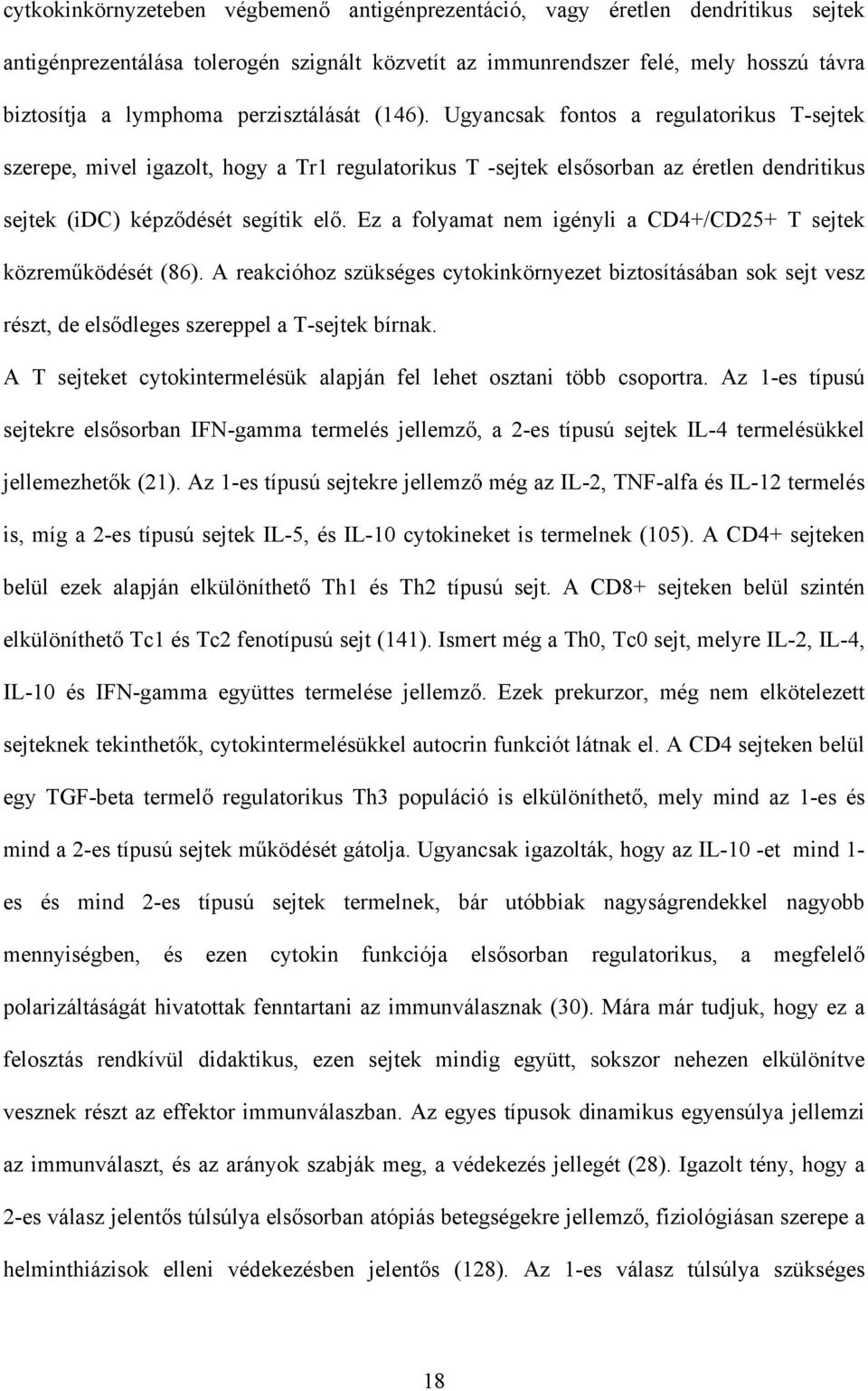 Ez a folyamat nem igényli a CD4+/CD25+ T sejtek közrem ködését (86). A reakcióhoz szükséges cytokinkörnyezet biztosításában sok sejt vesz részt, de els dleges szereppel a T-sejtek bírnak.