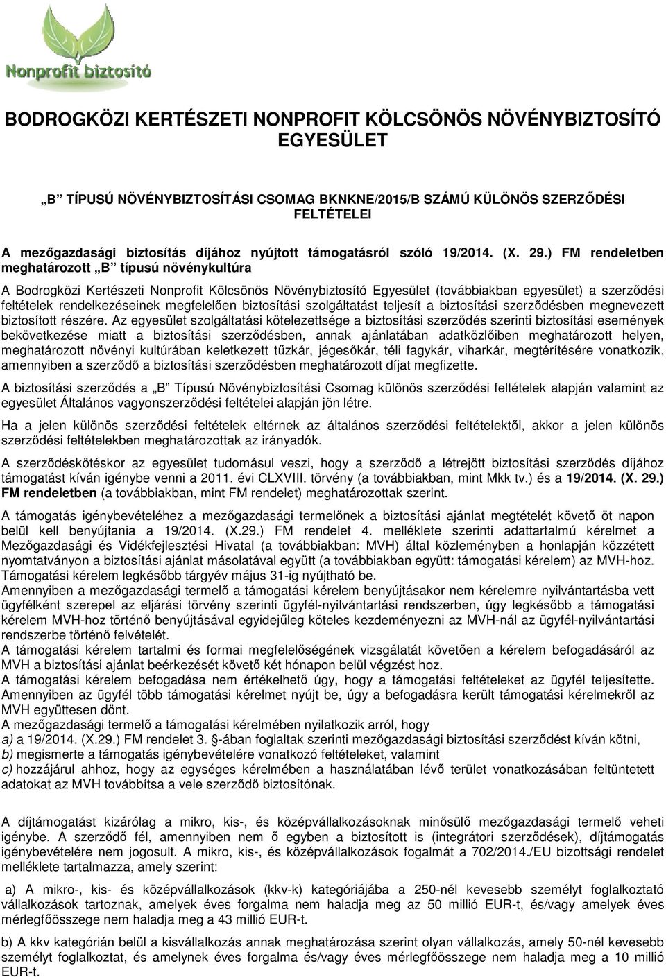 ) FM rendeletben meghatározott B típusú növénykultúra A Bodrogközi Kertészeti Nonprofit Kölcsönös Növénybiztosító Egyesület (továbbiakban egyesület) a szerződési feltételek rendelkezéseinek