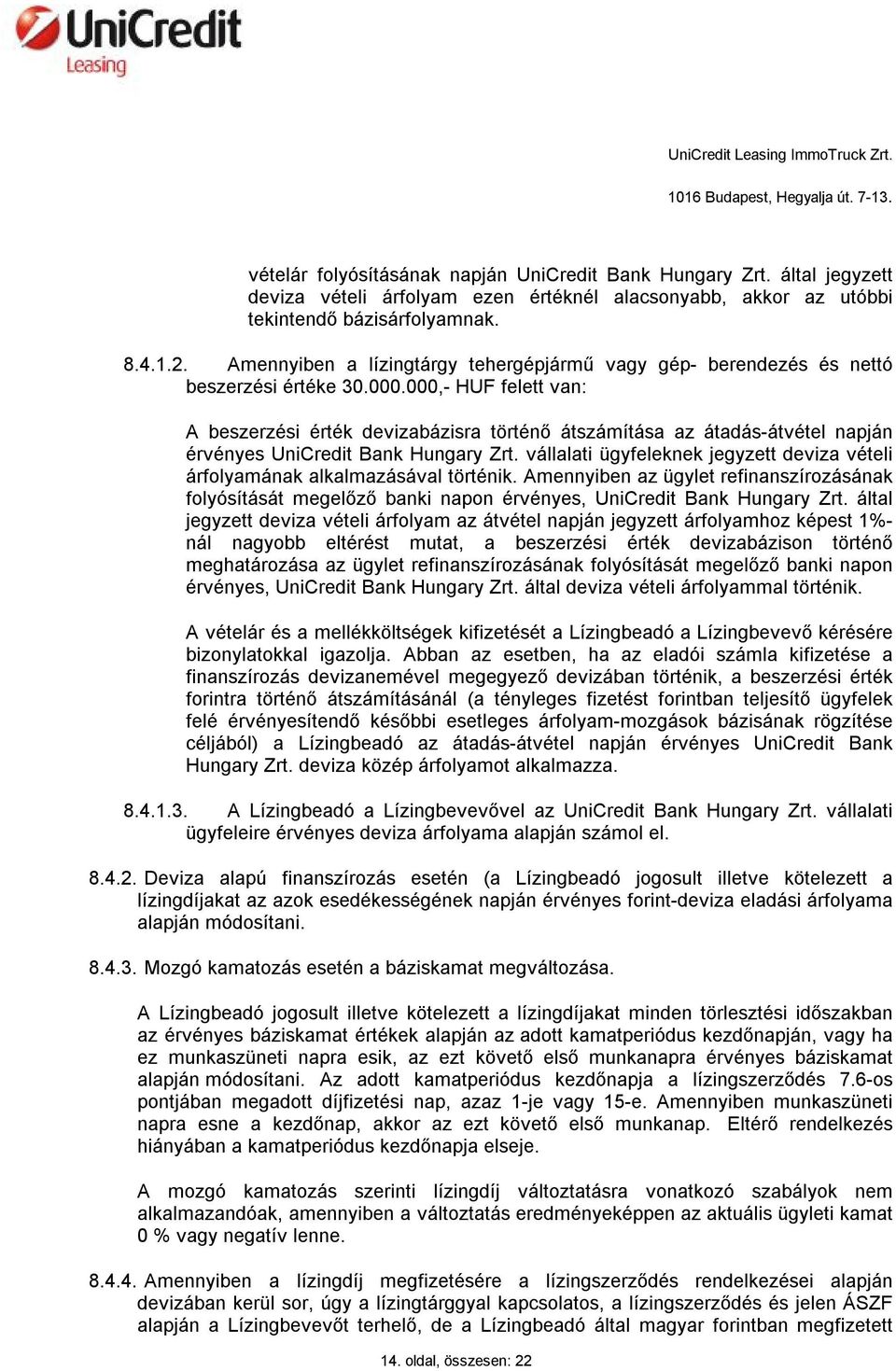 000,- HUF felett van: A beszerzési érték devizabázisra történő átszámítása az átadás-átvétel napján érvényes UniCredit Bank Hungary Zrt.