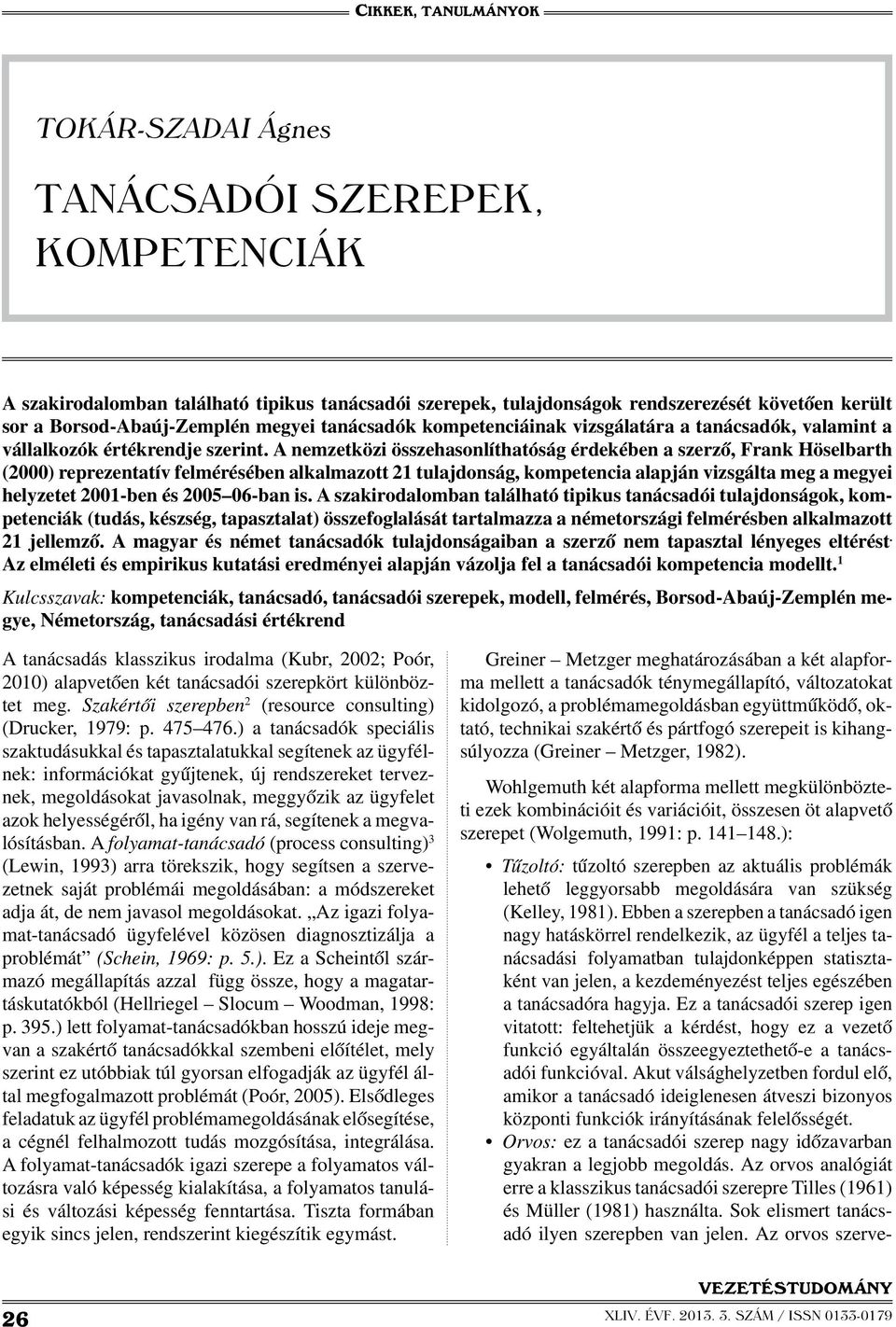 A nemzetközi összehasonlíthatóság érdekében a szerző, Frank Höselbarth (2000) reprezentatív felmérésében alkalmazott 21 tulajdonság, kompetencia alapján vizsgálta meg a megyei helyzetet 2001-ben és