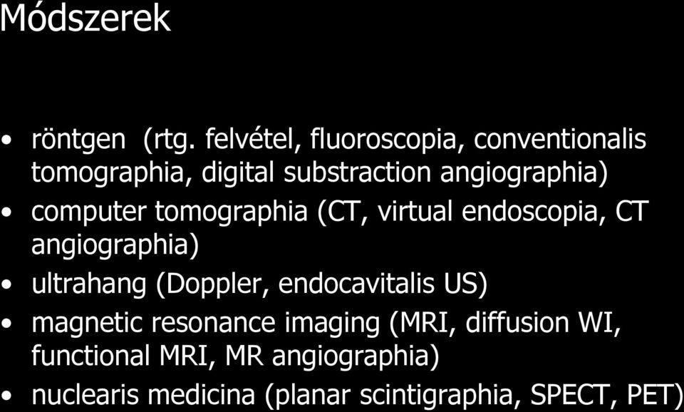 computer tomographia (CT, virtual endoscopia, CT angiographia) ultrahang (Doppler,