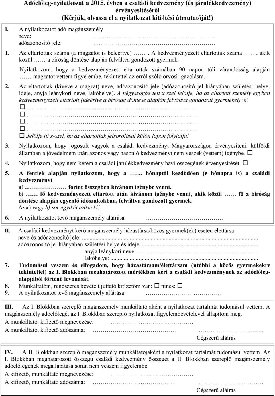 Nyilatkozom, hogy a kedvezményezett eltartottak számában 90 napon túli várandósság alapján magzatot vettem figyelembe, tekintettel az erről szóló orvosi igazolásra. 2.