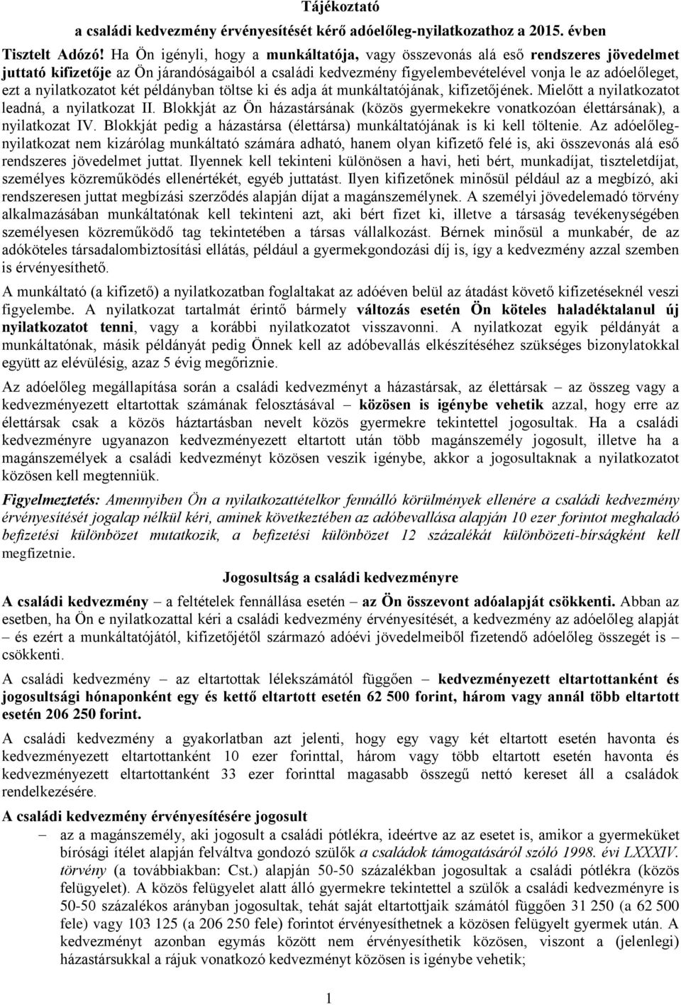 nyilatkozatot két példányban töltse ki és adja át munkáltatójának, kifizetőjének. Mielőtt a nyilatkozatot leadná, a nyilatkozat II.