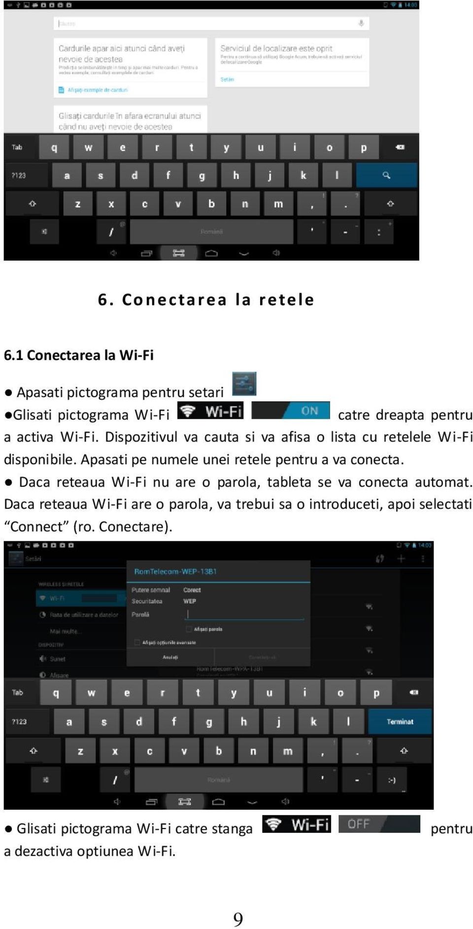 Dispozitivul va cauta si va afisa o lista cu retelele Wi-Fi disponibile. Apasati pe numele unei retele pentru a va conecta.