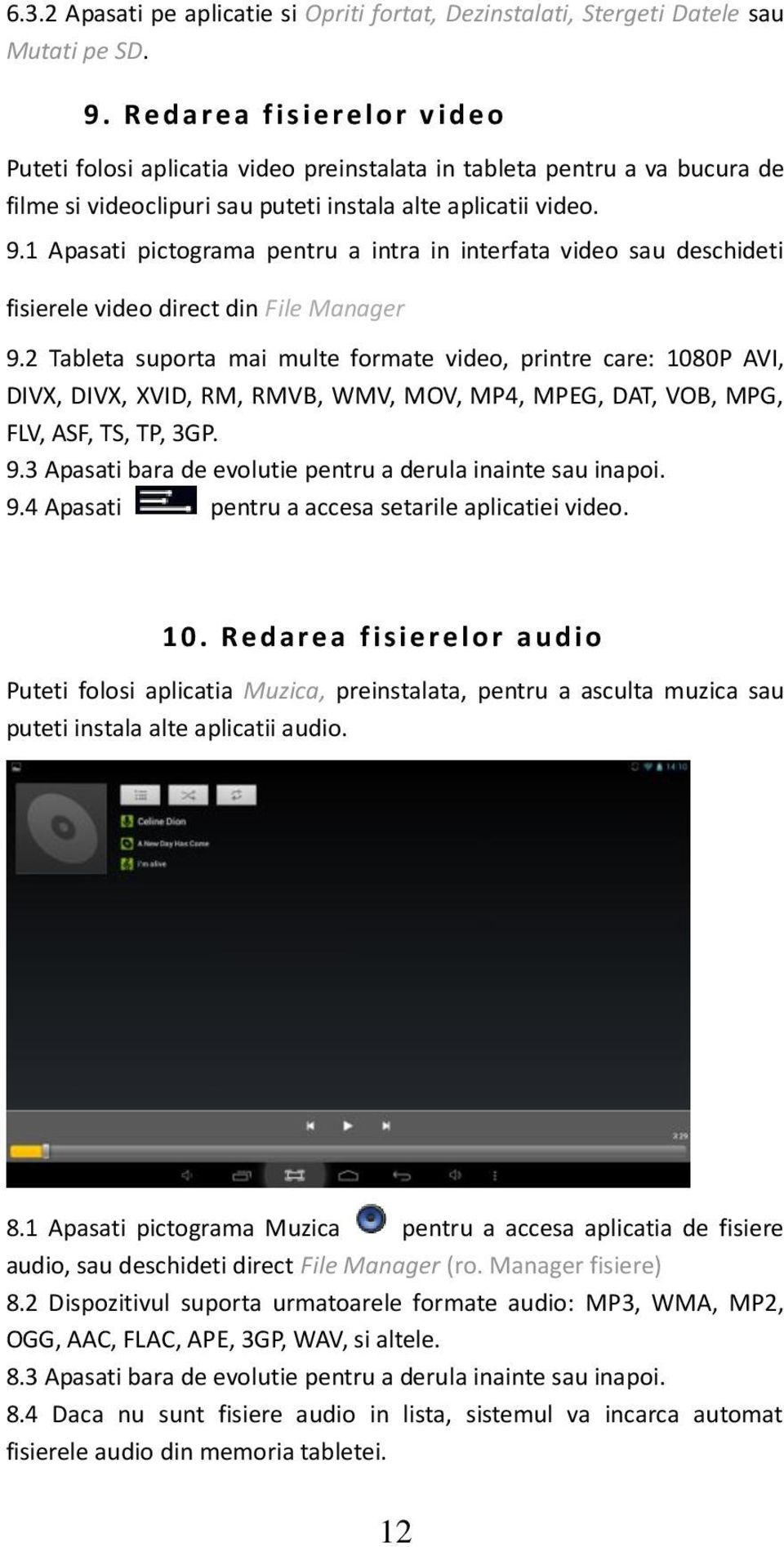1 Apasati pictograma pentru a intra in interfata video sau deschideti fisierele video direct din File Manager 9.