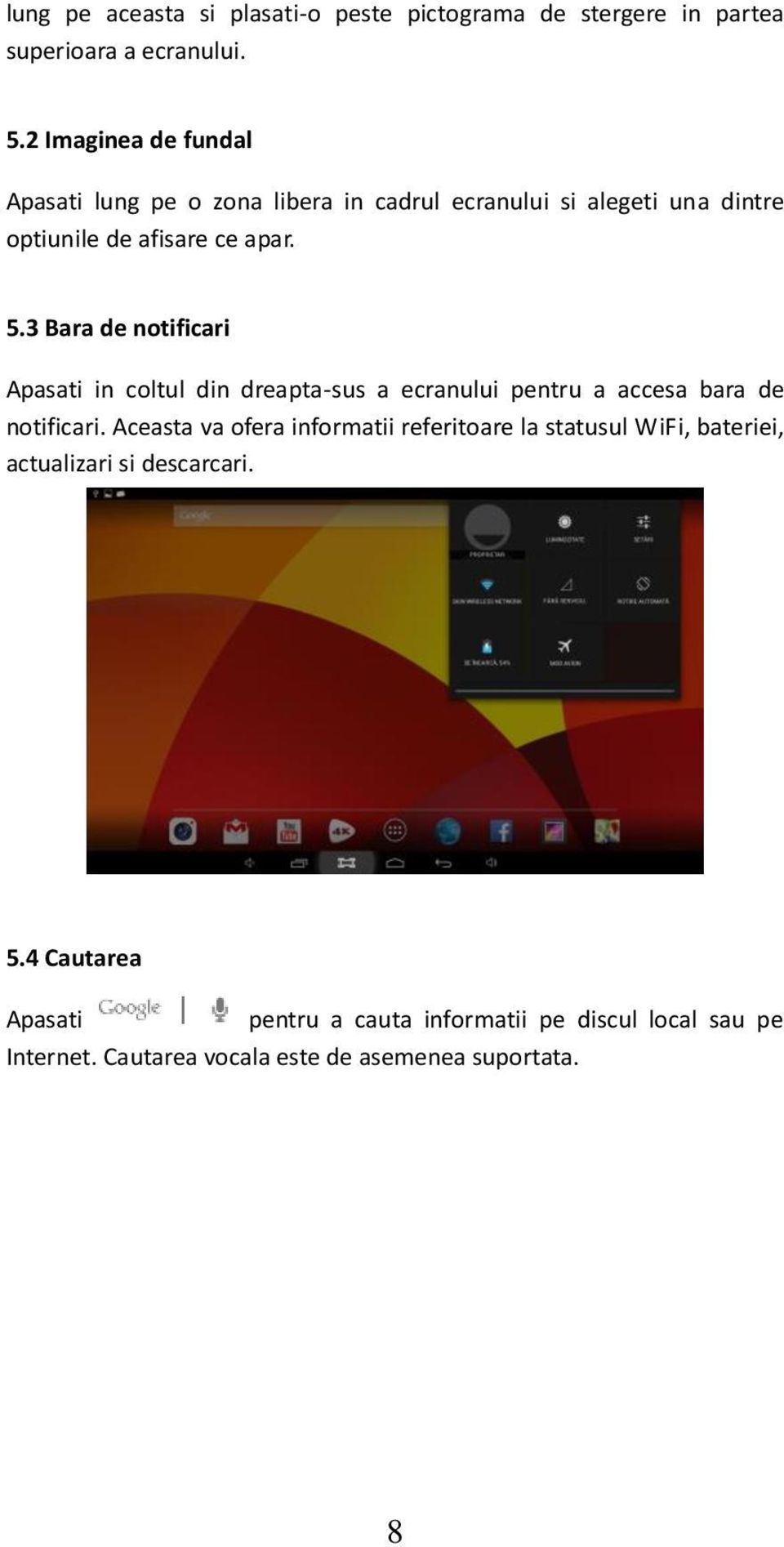 3 Bara de notificari Apasati in coltul din dreapta-sus a ecranului pentru a accesa bara de notificari.