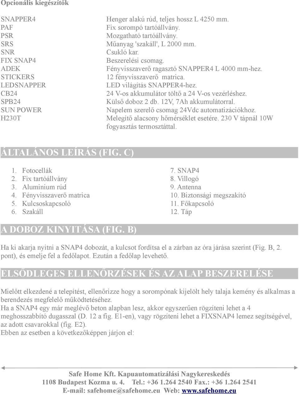 24 V-os akkumulátor töltő a 24 V-os vezérléshez. Külső doboz 2 db. 12V, 7Ah akkumulátorral. Napelem szerelő csomag 24Vdc automatizációkhoz. Melegítő alacsony hőmérséklet esetére.