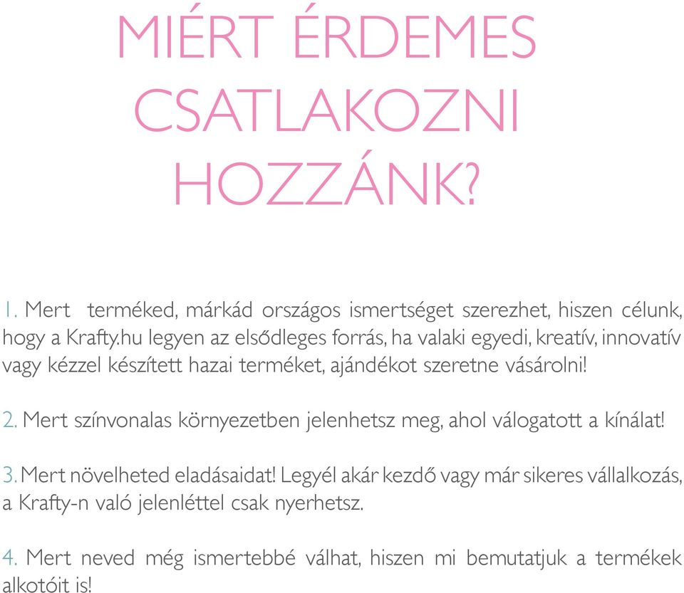 vásárolni! 2. Mert színvonalas környezetben jelenhetsz meg, ahol válogatott a kínálat! 3. Mert növelheted eladásaidat!