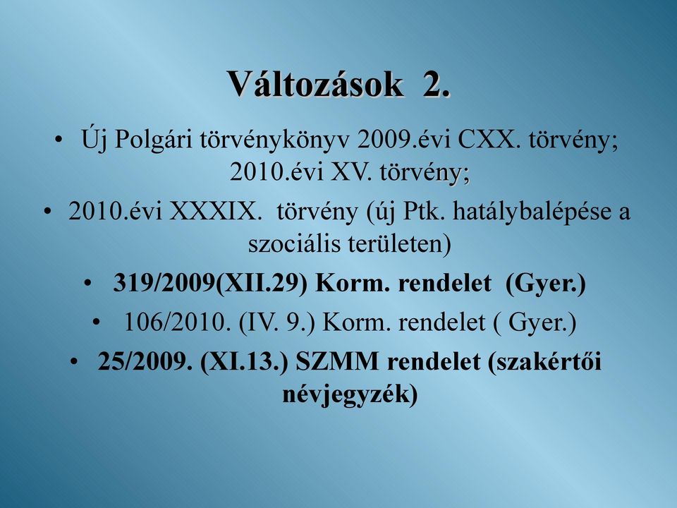 hatálybalépése a szociális területen) 319/2009(XII.29) Korm.