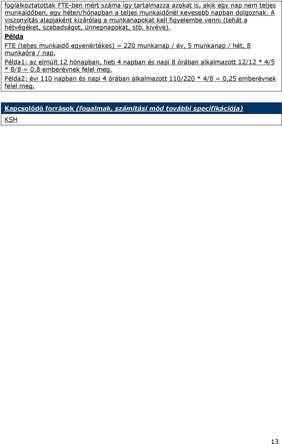 Példa FTE (teljes munkaidő egyenértékes) = 220 munkanap / év, 5 munkanap / hét, 8 munkaóra / nap.
