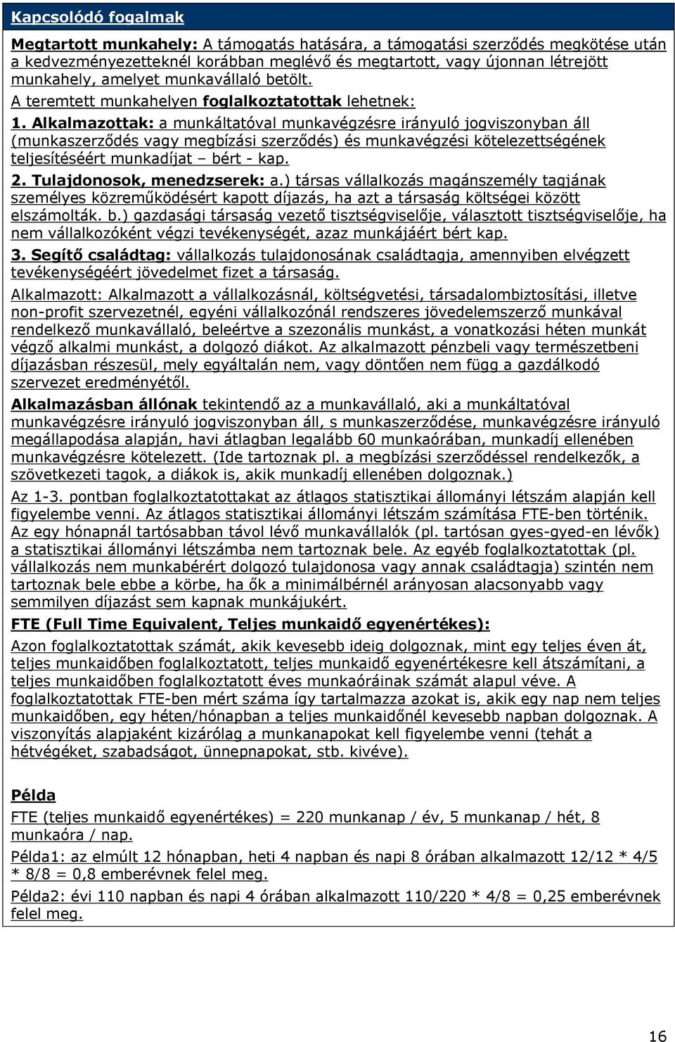 Alkalmazottak: a munkáltatóval munkavégzésre irányuló jogviszonyban áll (munkaszerződés vagy megbízási szerződés) és munkavégzési kötelezettségének teljesítéséért munkadíjat bért - kap. 2.