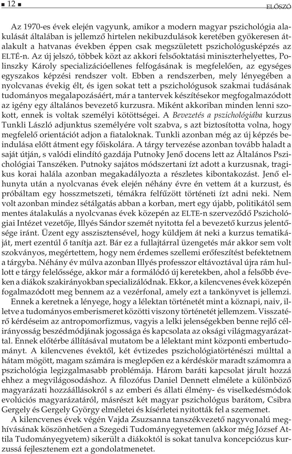 Az új jelszó, többek közt az akkori felsőoktatási miniszterhelyettes, Polinszky Károly specializációellenes felfogásának is megfelelően, az egységes egyszakos képzési rendszer volt.