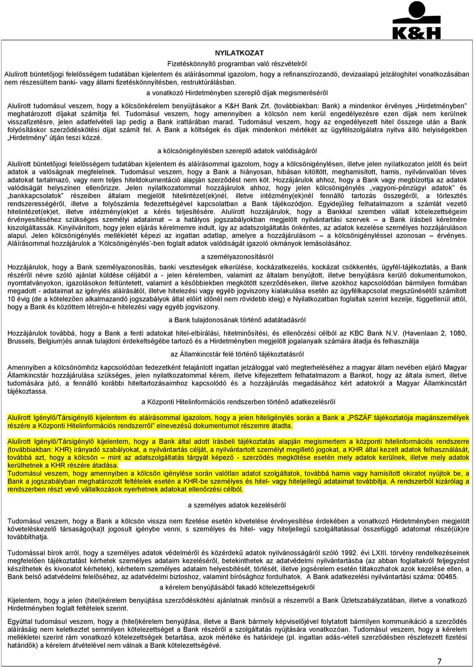 a vonatkozó Hirdetményben szereplő díjak megismeréséről Alulírott tudomásul veszem, hogy a kölcsönkérelem benyújtásakor a K&H Bank Zrt.