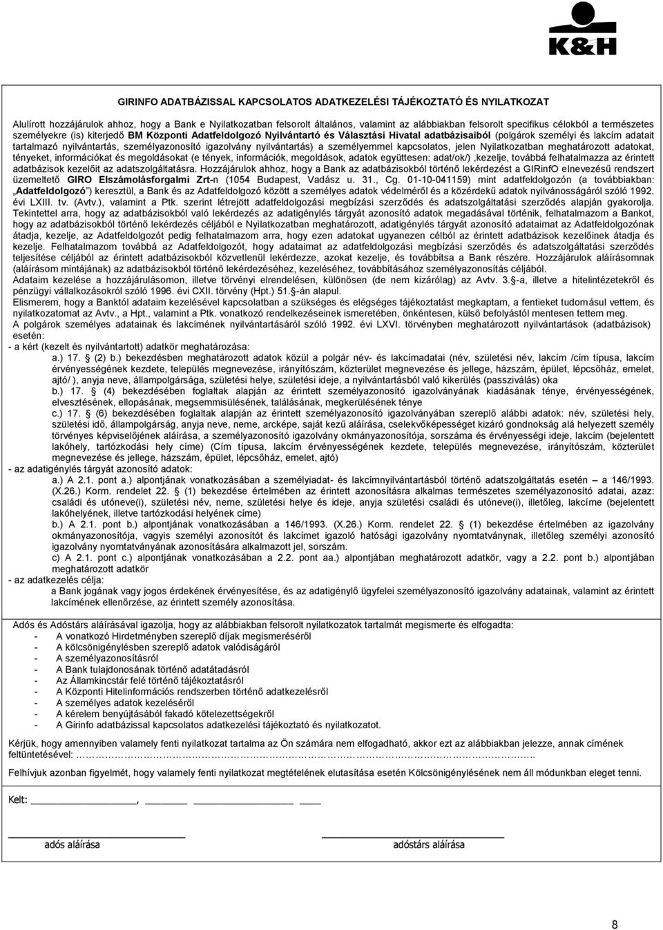 személyazonosító igazolvány nyilvántartás) a személyemmel kapcsolatos, jelen Nyilatkozatban meghatározott adatokat, tényeket, információkat és megoldásokat (e tények, információk, megoldások, adatok