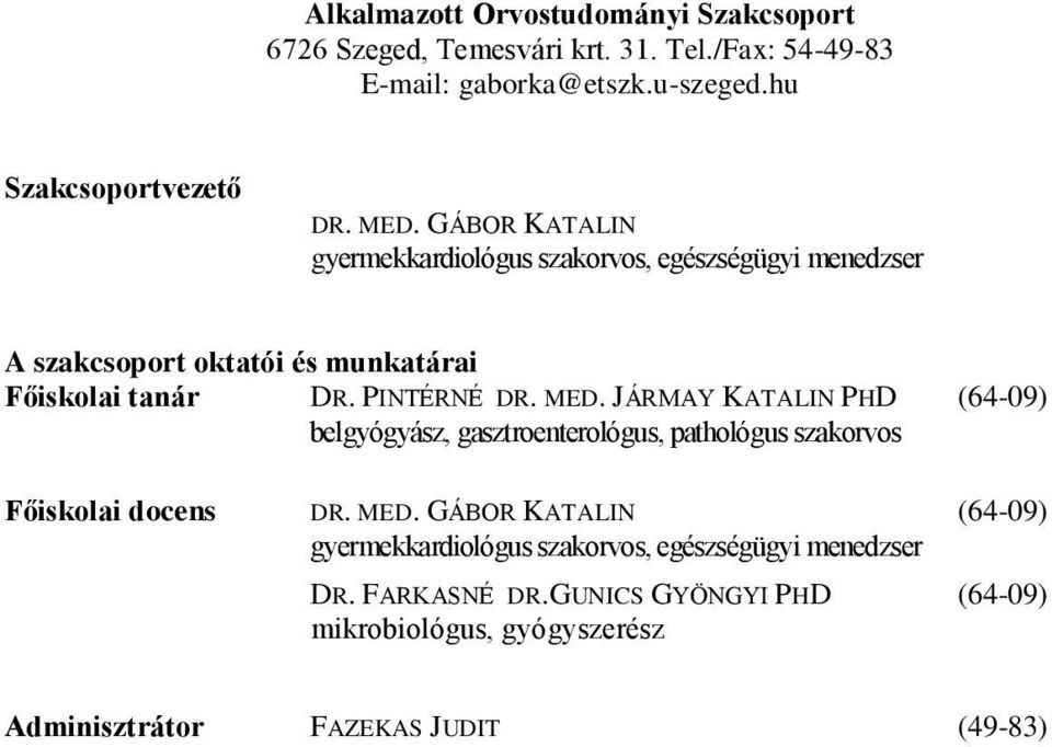 JÁRMAY KATALIN PHD (64-09) belgyógyász, gasztroenterológus, pathológus szakorvos Főiskolai docens DR. MED.