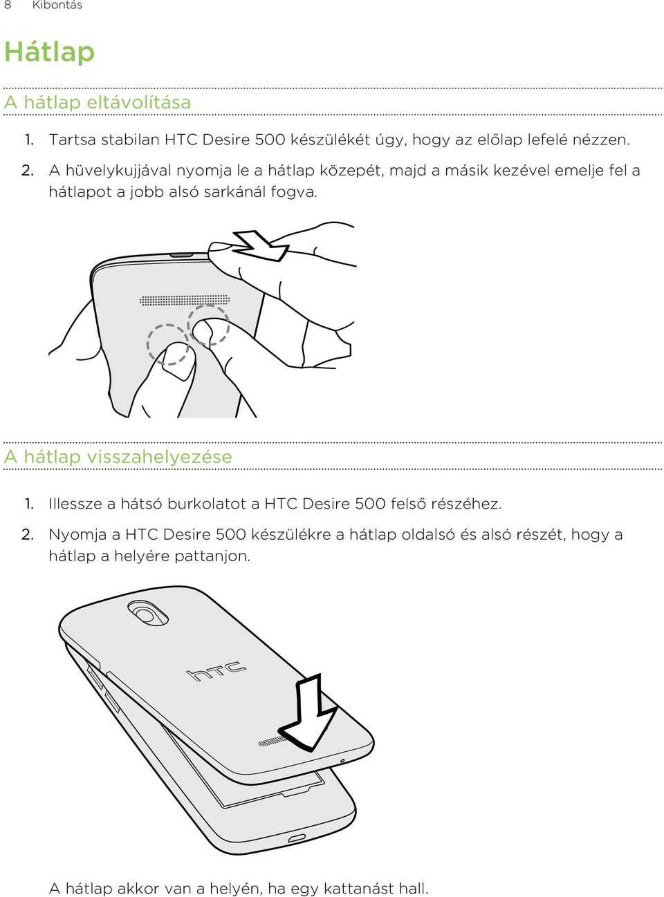 A hátlap visszahelyezése 1. Illessze a hátsó burkolatot a HTC Desire 500 felső részéhez. 2.
