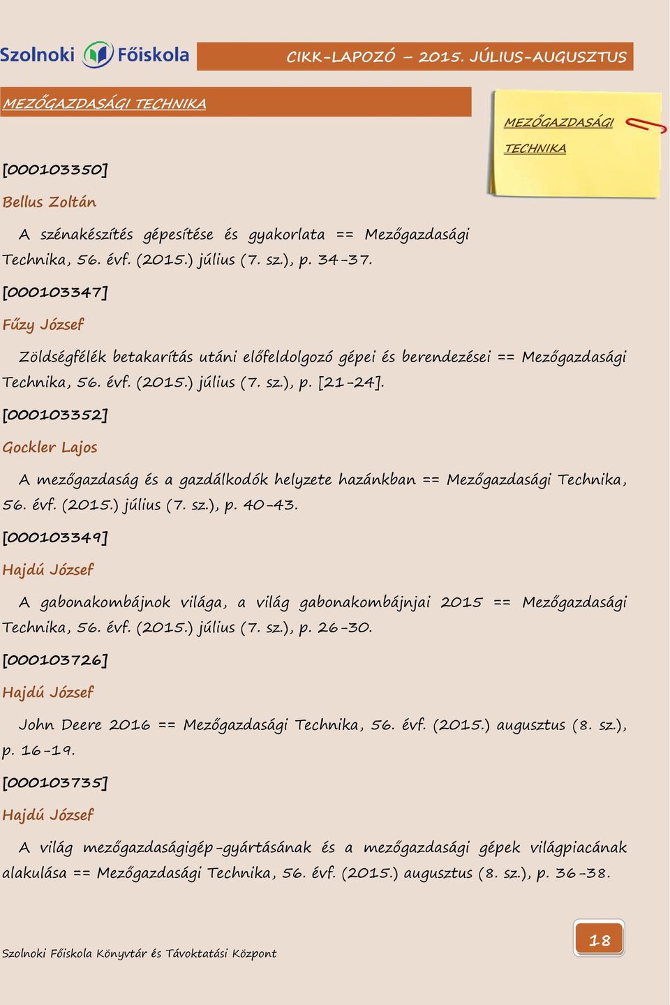 [000103352] Gockler Lajos A mezőgazdaság és a gazdálkodók helyzete hazánkban == Mezőgazdasági Technika, 56. évf. (2015.) július (7. sz.), p. 40-43.