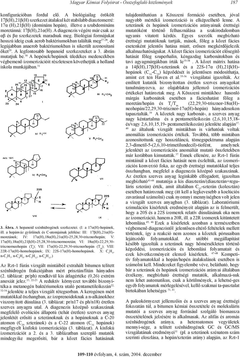 A diagenezis végére már csak az αβ és βα szerkezetek maradnak meg.