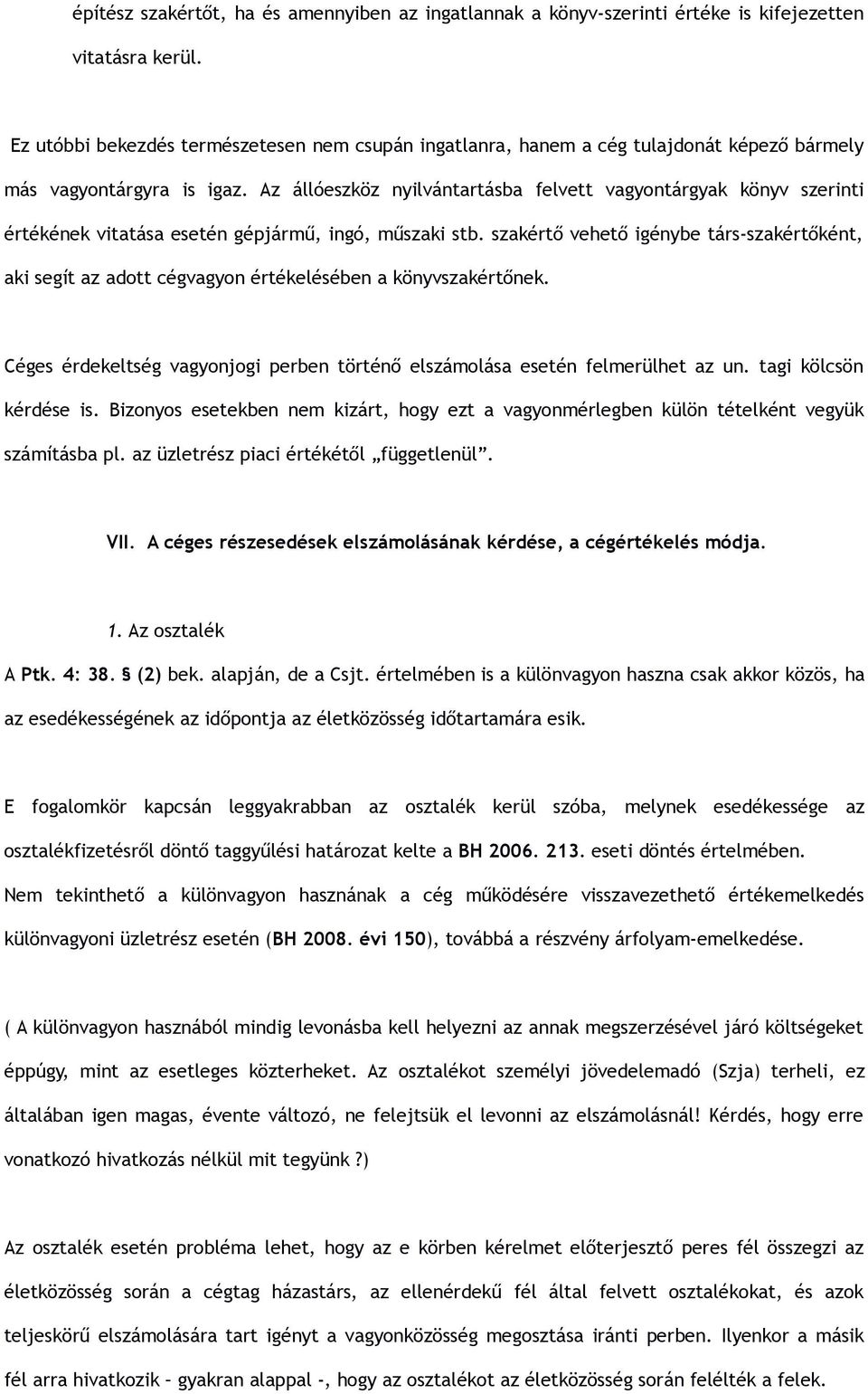 Az állóeszköz nyilvántartásba felvett vagyontárgyak könyv szerinti értékének vitatása esetén gépjármű, ingó, műszaki stb.