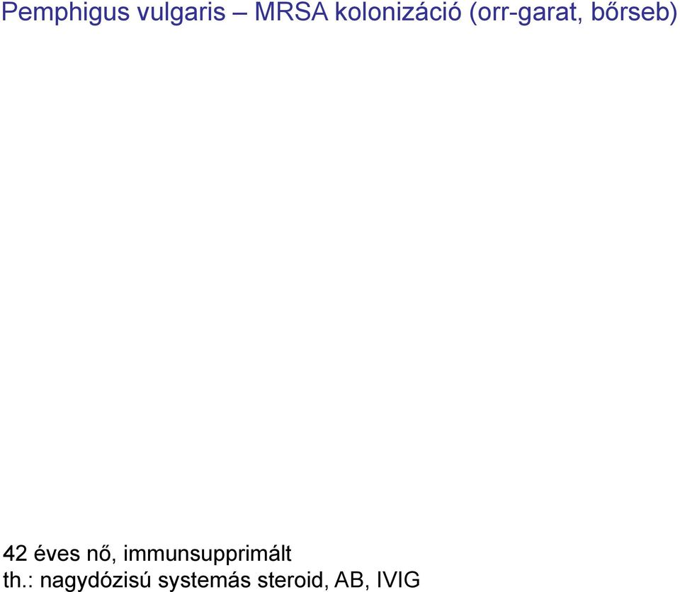 42 éves nő, immunsupprimált th.