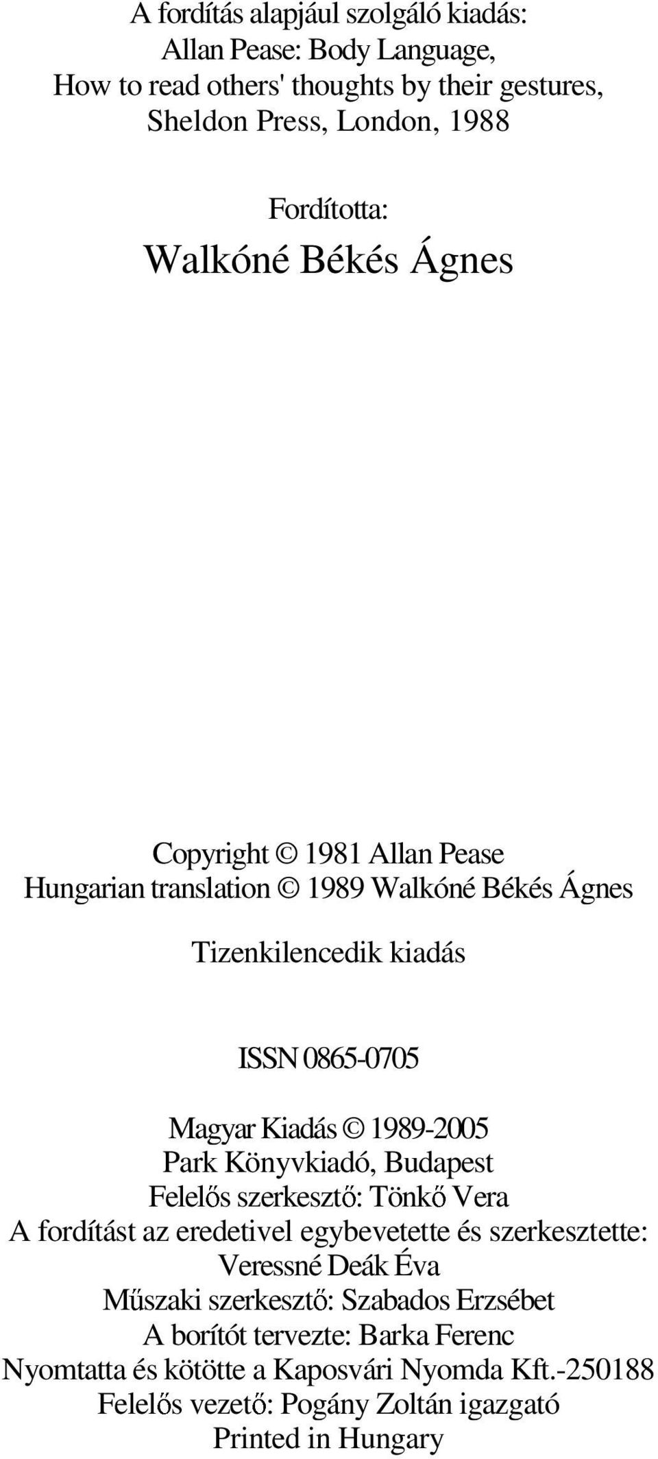 Park Könyvkiadó, Budapest Felelıs szerkesztı: Tönkı Vera A fordítást az eredetivel egybevetette és szerkesztette: Veressné Deák Éva Mőszaki szerkesztı: