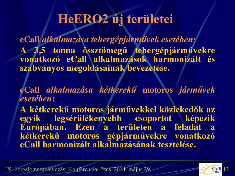 ecall alkalmazása kétkerekű motoros járművek esetében: A kétkerekű motoros járművekkel közlekedők az egyik