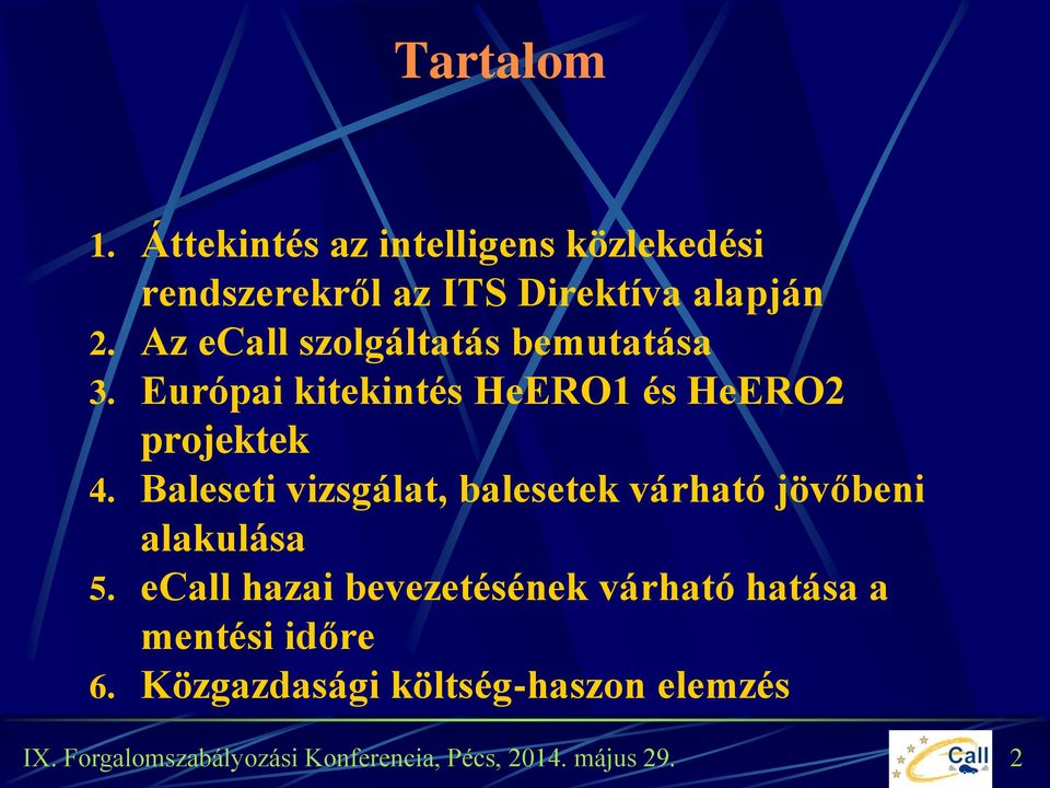 Az ecall szolgáltatás bemutatása 3. Európai kitekintés HeERO1 és HeERO2 projektek 4.