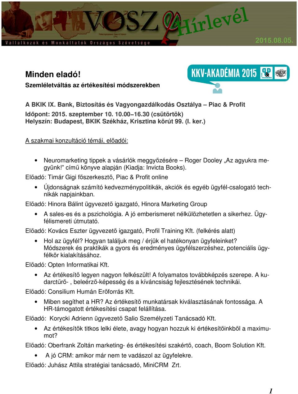 című könyve alapján (Kiadja: Invicta Books). Előadó: Timár Gigi főszerkesztő, Piac & Profit online Újdonságnak számító kedvezménypolitikák, akciók és egyéb ügyfél-csalogató technikák napjainkban.